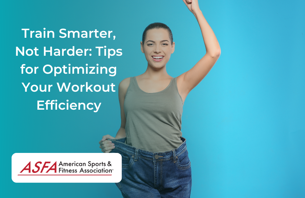 Train Smarter, Not Harder: Tips for Optimizing Your Workout Efficiency