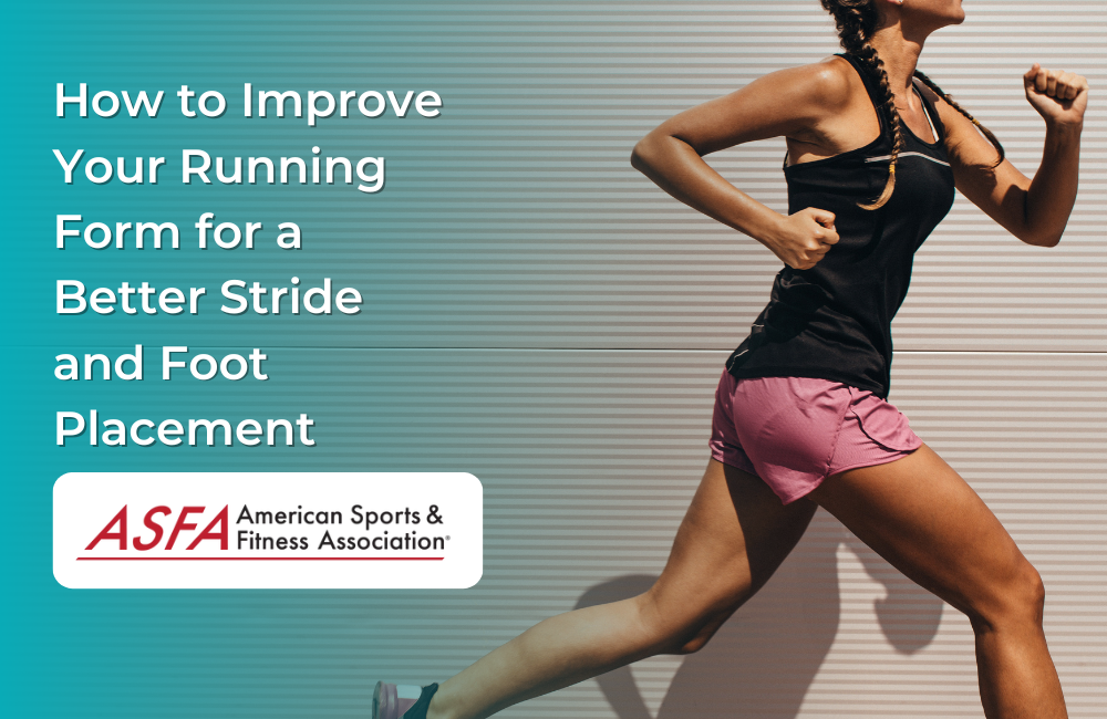 How to Improve Your Running Form for a Better Stride and Foot Placement