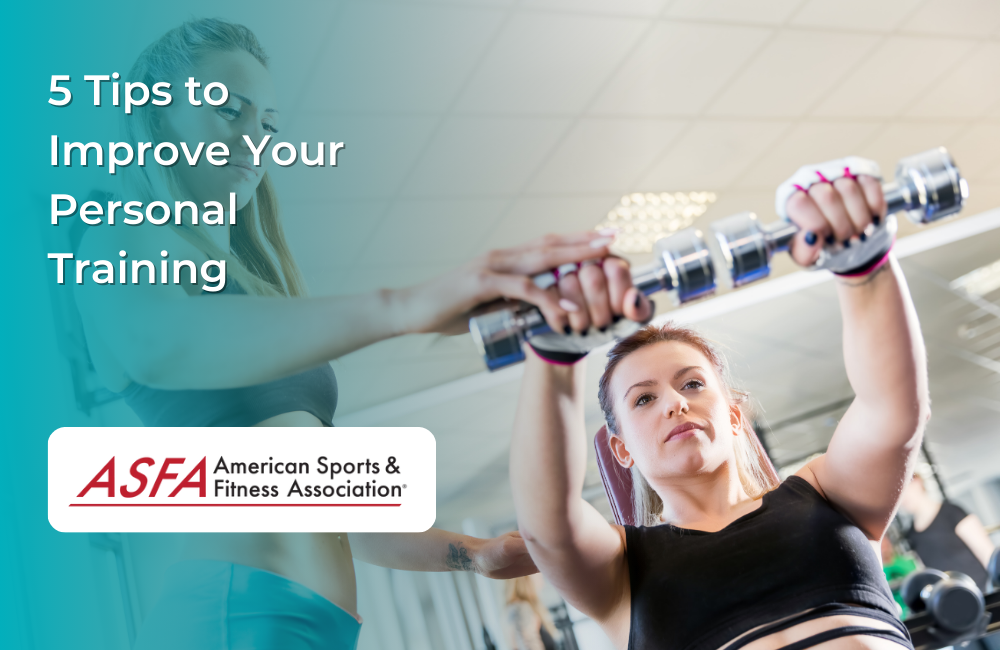 ASFA Fitness Blog: 5 Tips to Improve Your Personal Training