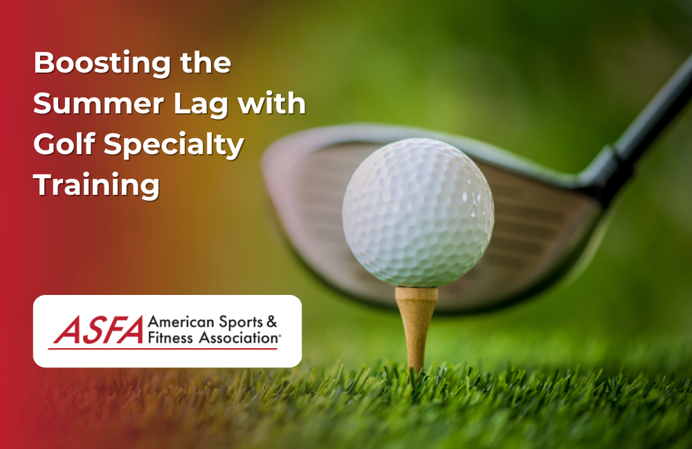ASFA Fitness Blog: Boosting the Summer Lag with Golf Specialty Training