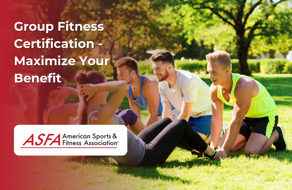 ASFA Fitness Blog: Group Fitness Certification - Maximize Your Benefit