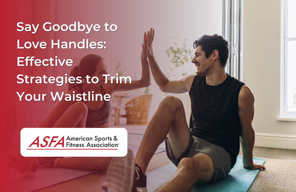 Say Goodbye to Love Handles: Effective Strategies to Trim Your Waistline