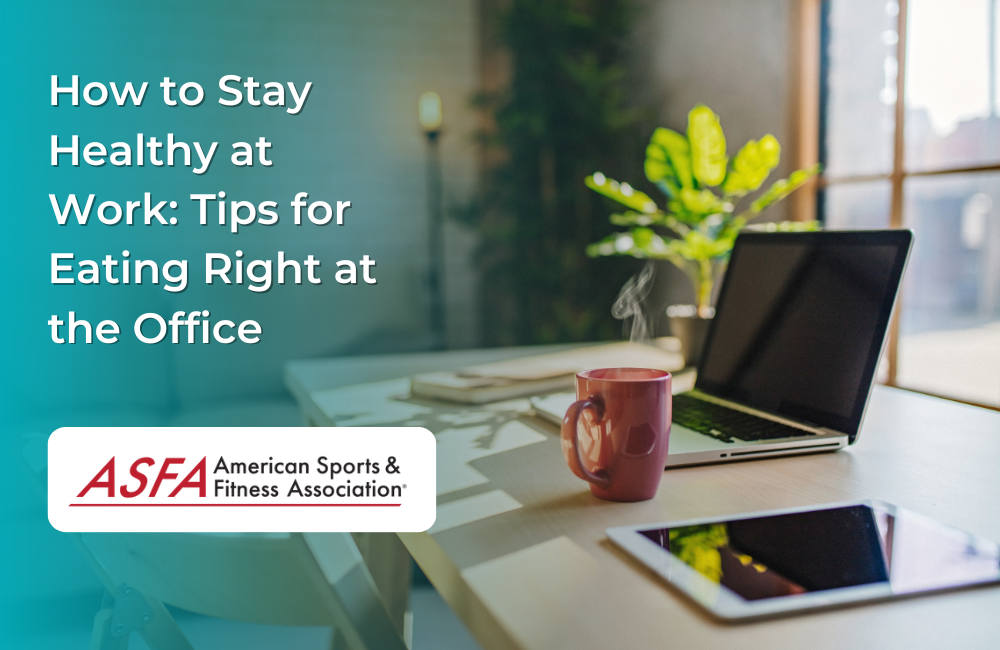 How to Stay Healthy at Work: Tips for Eating Right at the Office