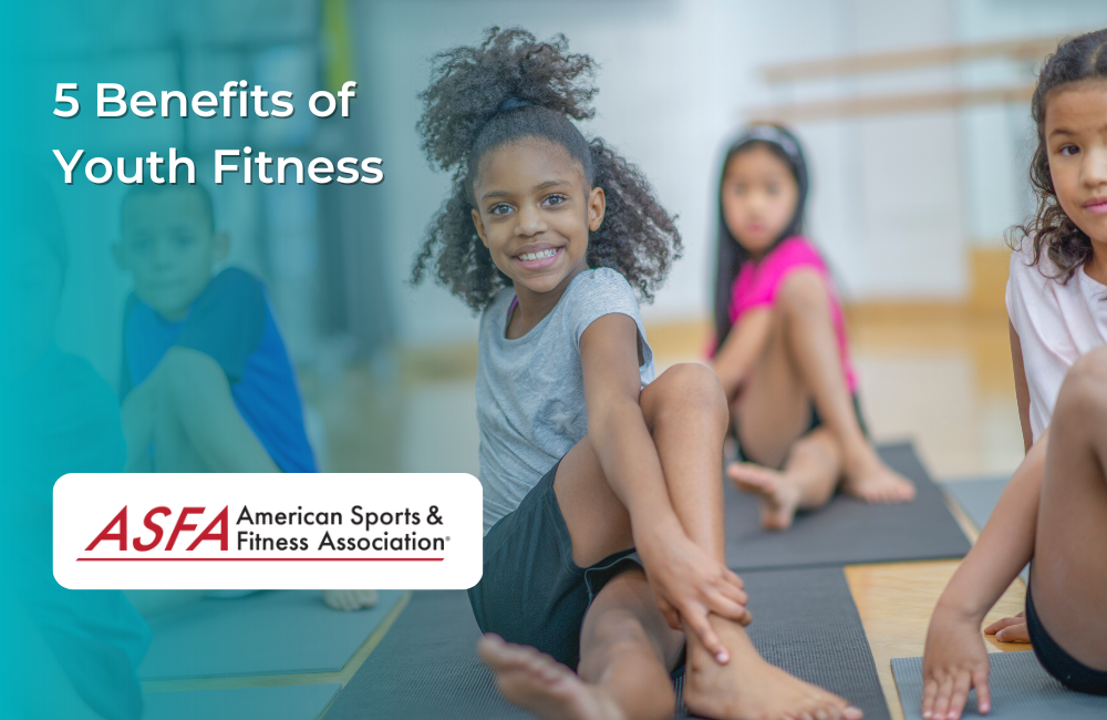 5 Benefits of Youth Fitness ASFA