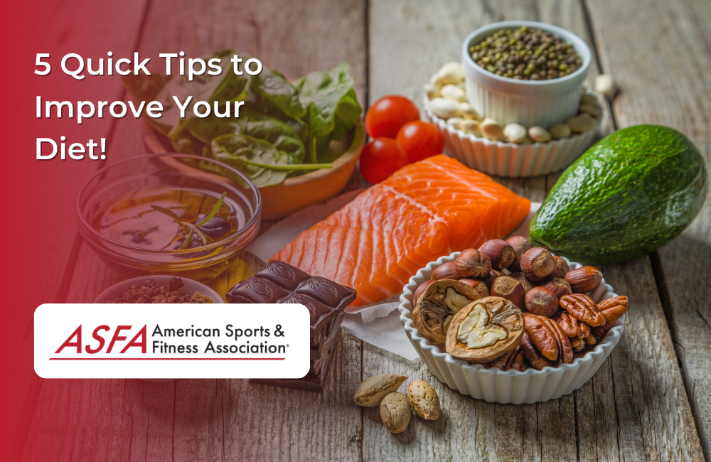 ASFA Fitness Blog: 5 Quick Tips to Improve Your Diet!