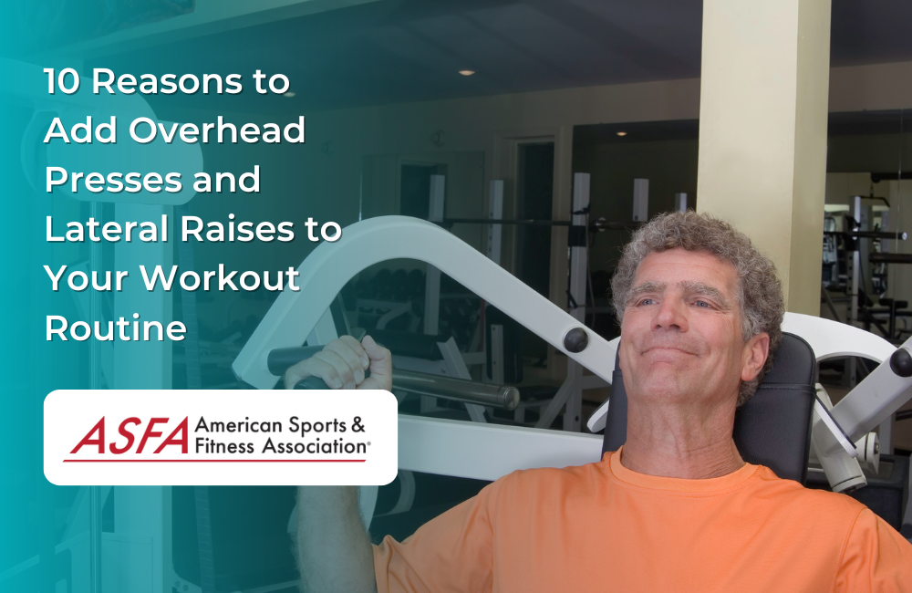 10 Reasons to Add Overhead Presses and Lateral Raises to Your Workout Routine