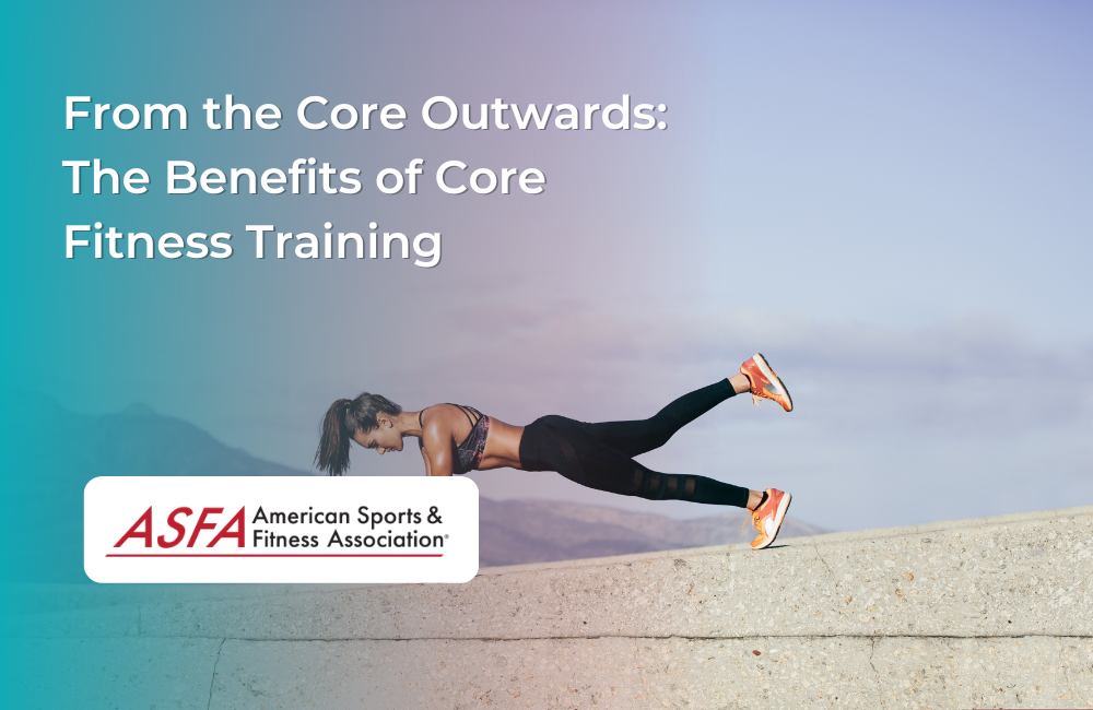From the Core Outwards The Benefits of Core Fitness Training