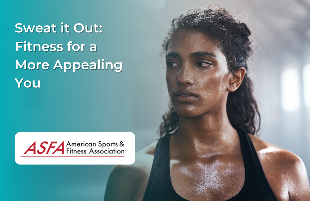 Sweat it Out: Fitness for a More Appealing You