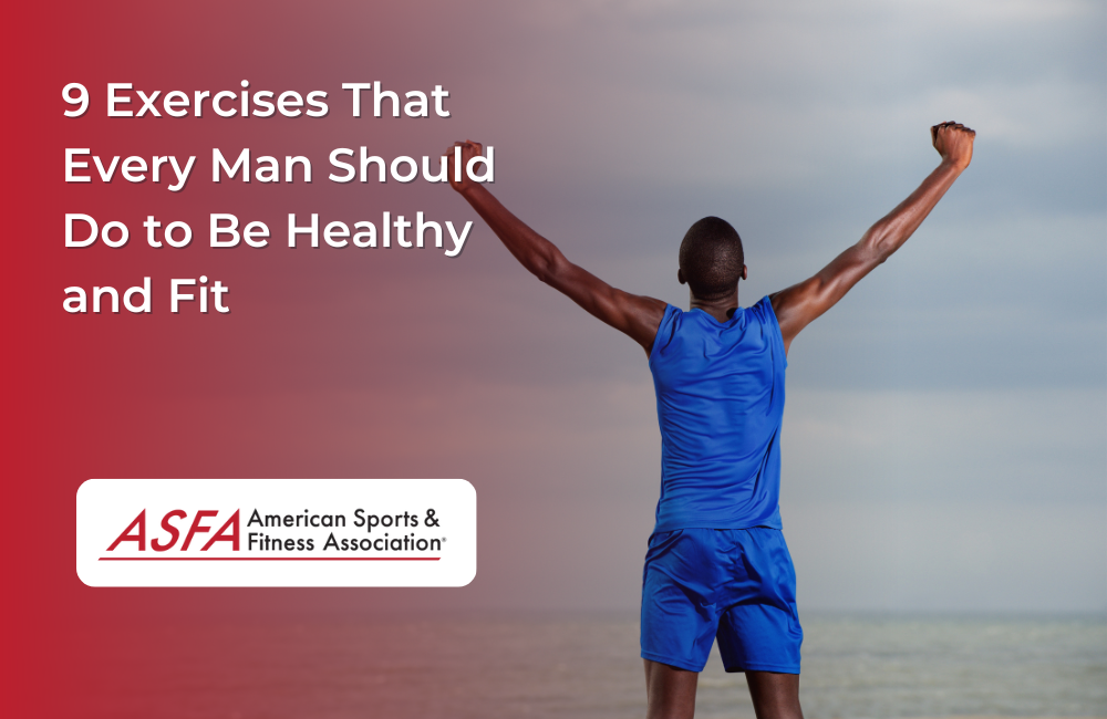 9 Exercises That Every Man Should Do to Be Healthy and Fit