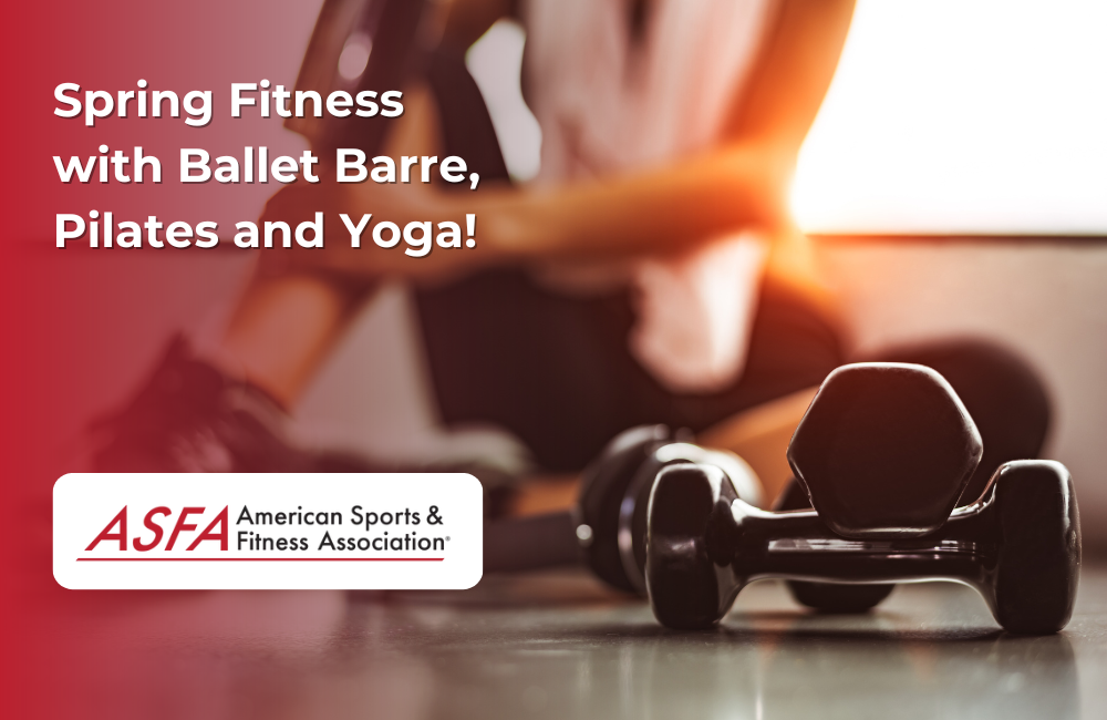 ASFA Fitness Blog: Spring Fitness with Ballet Barre, Pilates and Yoga!