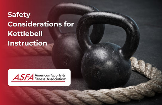 ASFA Fitness Blog: Safety Considerations for Kettlebell Instruction