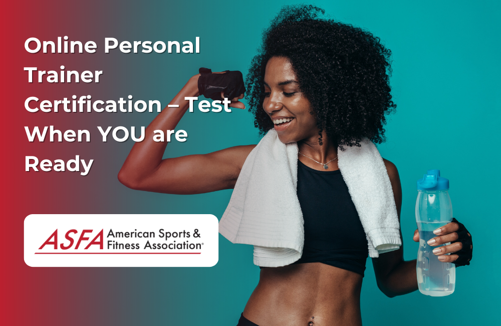 ASFA Fitness Blog: Online Personal Trainer Certification – Test When YOU are Ready