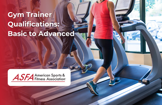 ASFA Fitness Blog: Gym Trainer Qualifications: Basic to Advanced