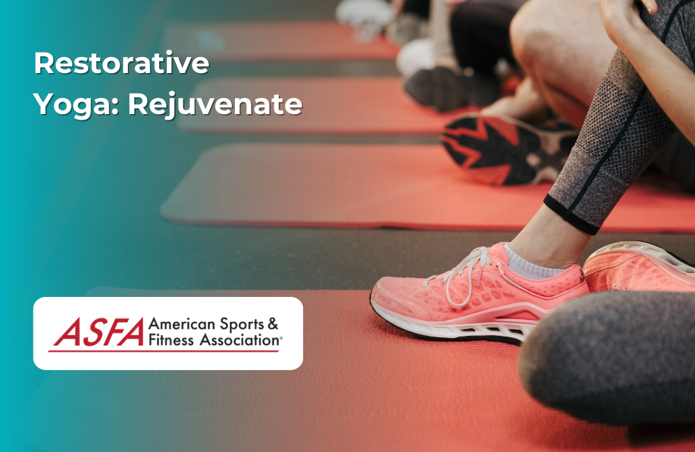 ASFA Fitness Blog: Restorative Yoga: Rejuvenate