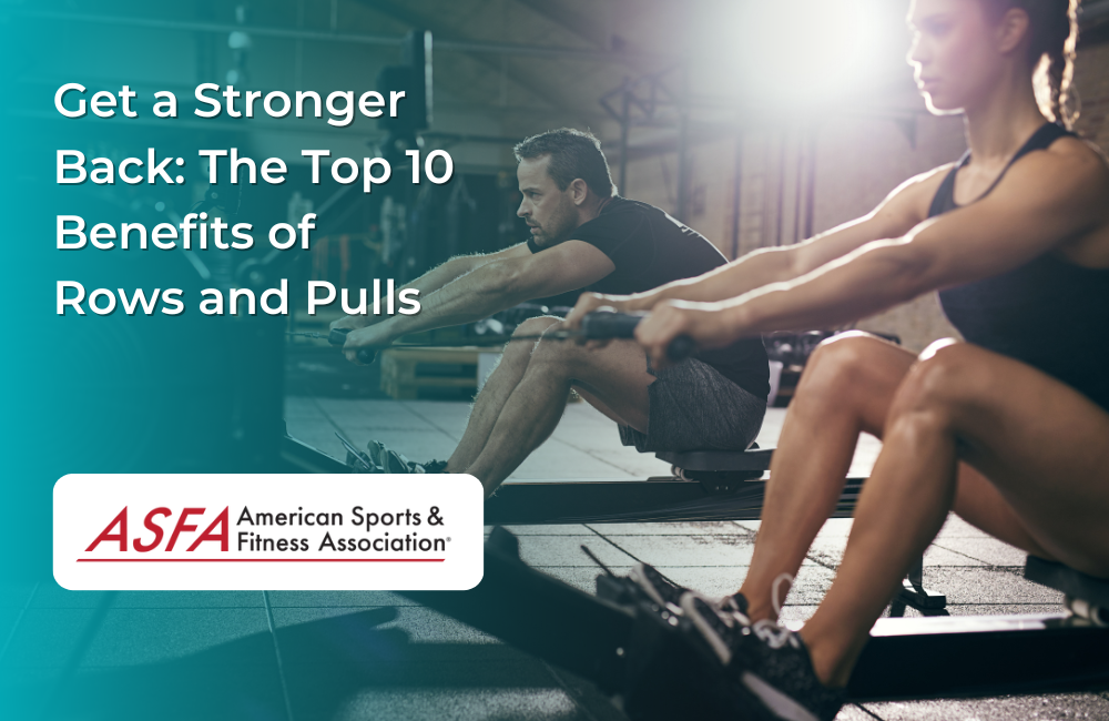 Get a Stronger Back: The Top 10 Benefits of Rows and Pulls