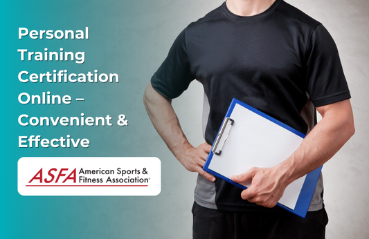 ASFA Fitness Blog: Personal Training Certification Online – Convenient & Effective