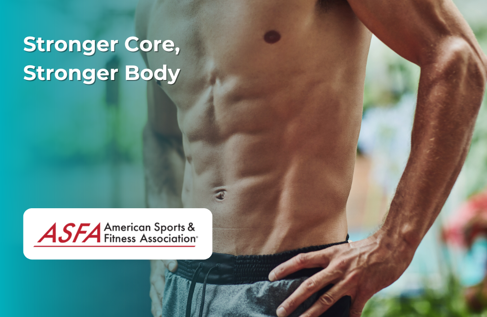 ASFA Fitness Blog: Stronger Core, Stronger Body