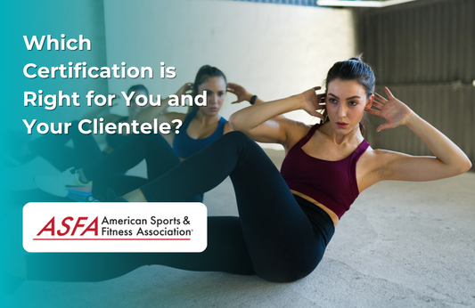 ASFA Fitness Blog: Which Certification is Right for You and Your Clientele?