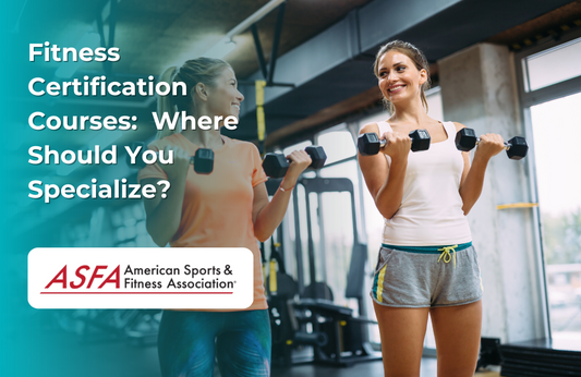 ASFA Fitness Blog: Fitness Certification Courses:  Where Should You Specialize?
