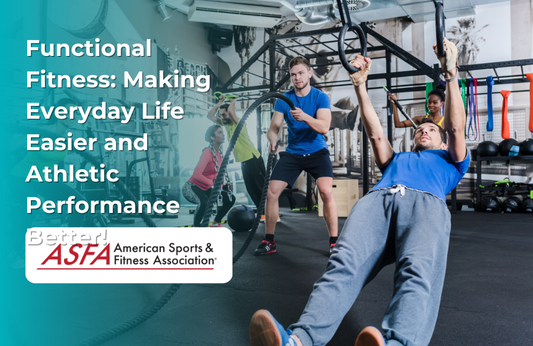 ASFA Fitness Blog: Functional Fitness: Making Everyday Life Easier and Athletic Performance Better!