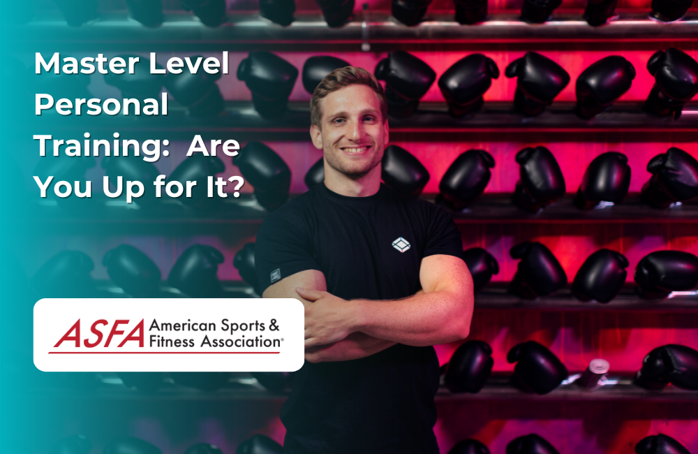 ASFA Fitness Blog: Master Level Personal Training:  Are You Up for It?