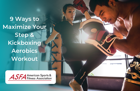 9 Ways to Maximize Your Step & Kickboxing Aerobics Workout