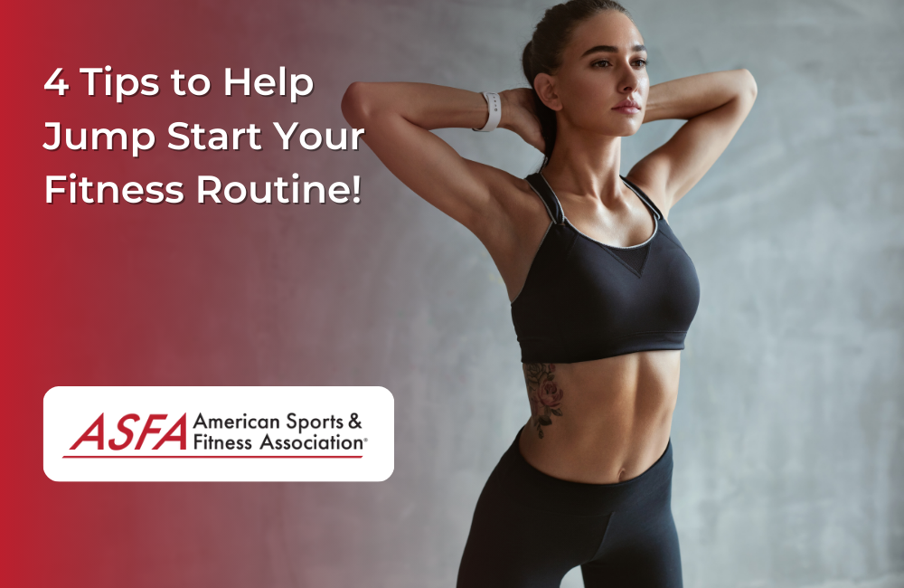 ASFA Fitness Blog: 4 Tips to Help Jump Start Your Fitness Routine!