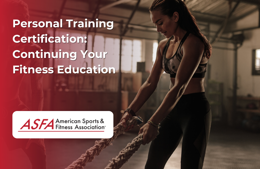 ASFA Fitness Blog: Personal Training Certification: Continuing Your Fitness Education