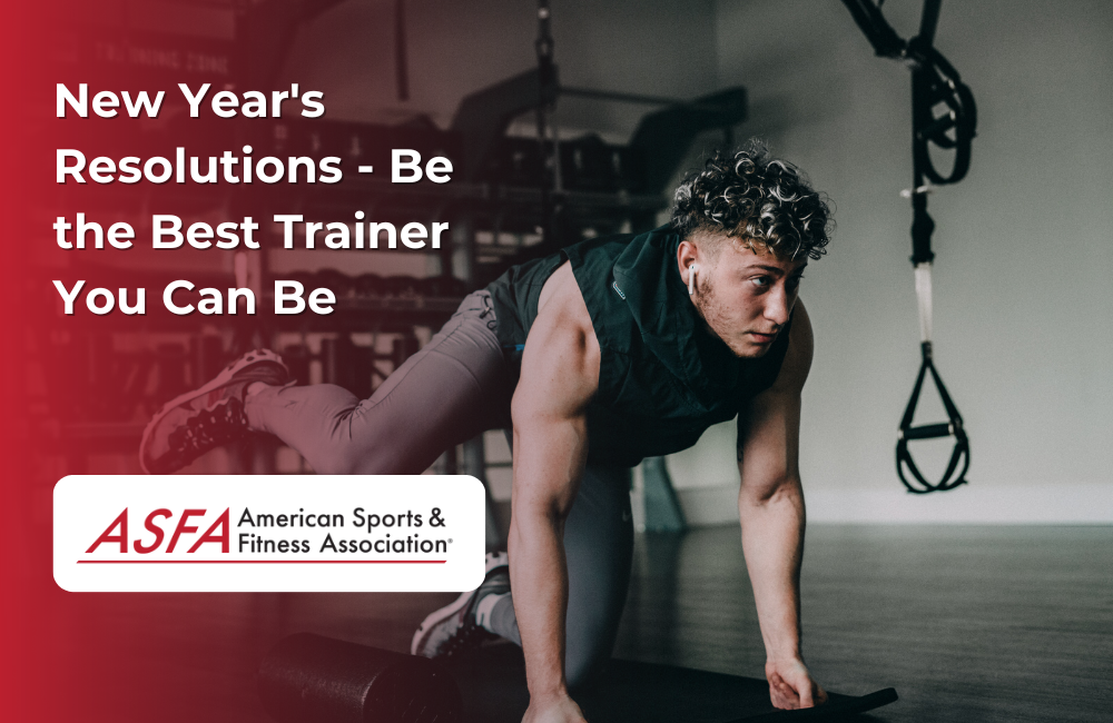 ASFA Fitness Blog: New Year's Resolutions - Be the Best Trainer You Can Be