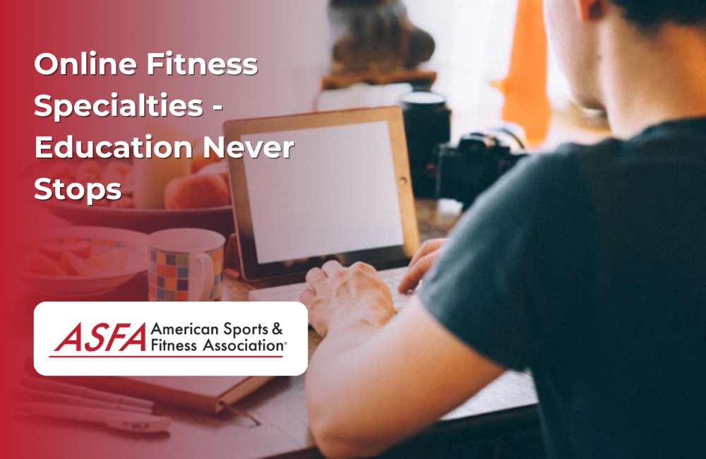 Online Fitness Specialties – Education Never Stops