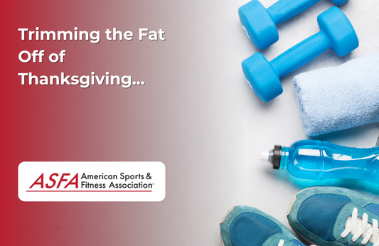 ASFA Fitness Blog: Trimming the Fat Off of Thanksgiving...