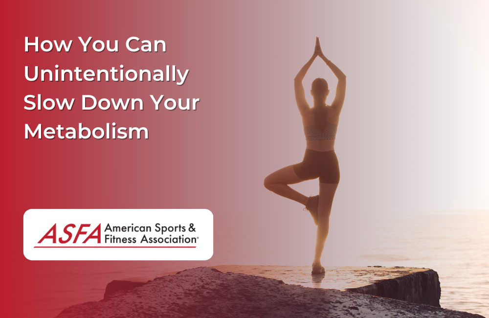How You Can Unintentionally Slow Down Your Metabolism