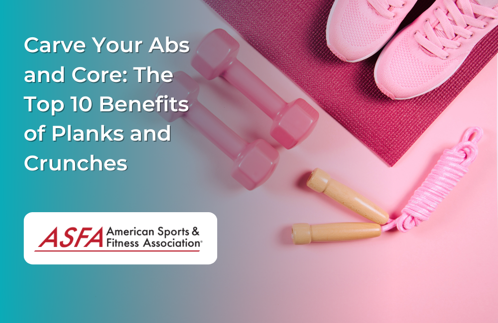 Carve Your Abs and Core: The Top 10 Benefits of Planks and Crunches