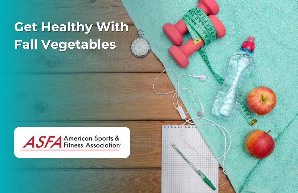 ASFA Fitness Blog: Get Healthy With Fall Vegetables