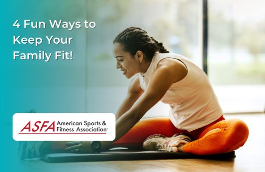 ASFA Fitness Blog: 4 Fun Ways to Keep Your Family Fit!