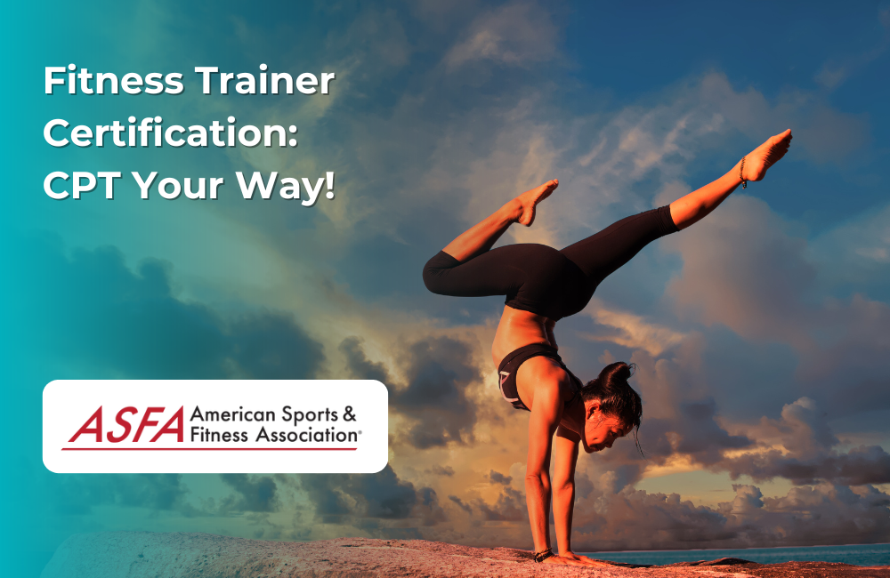 ASFA Fitness Blog: Fitness Trainer Certification:  CPT Your Way!