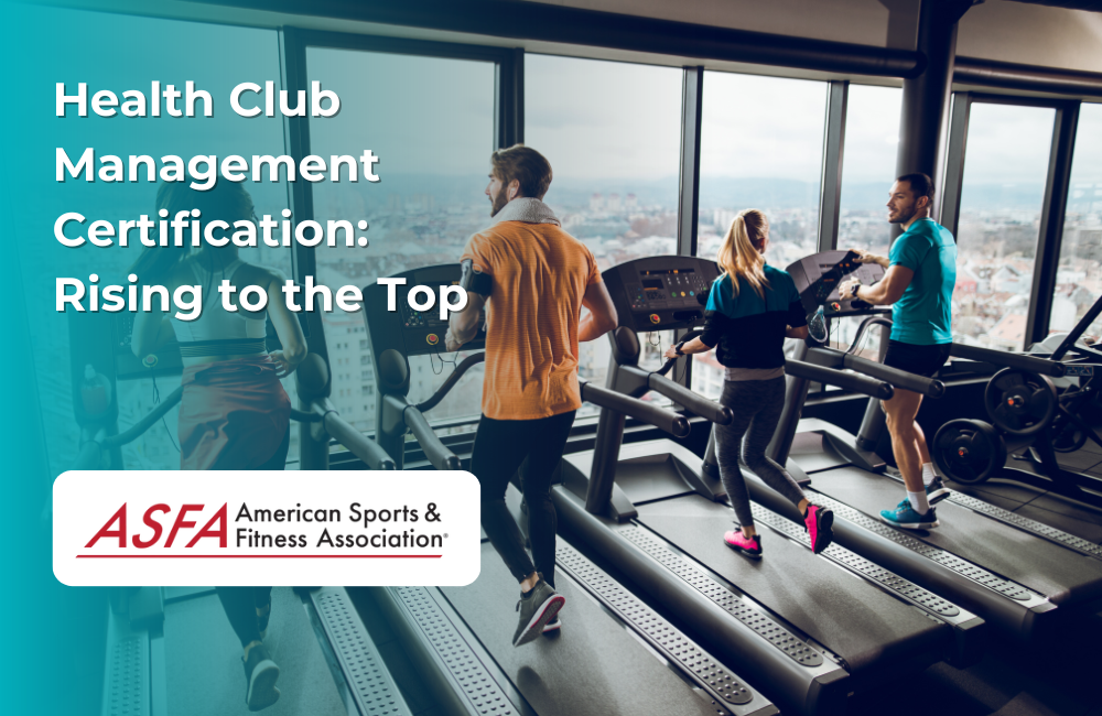 ASFA Fitness Blog: Health Club Management Certification: Rising to the Top