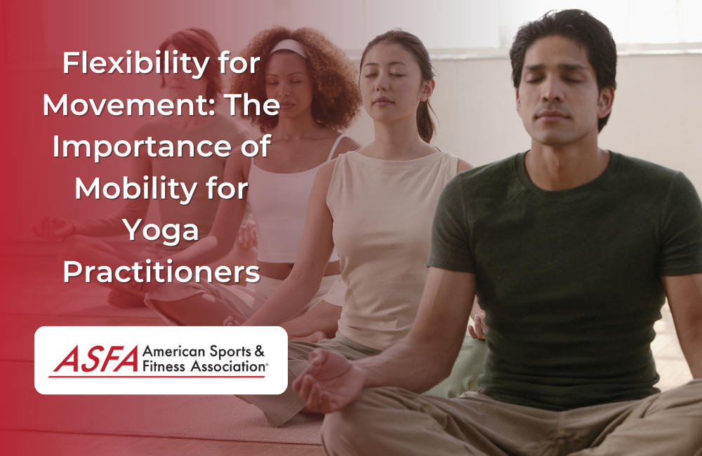 Flexibility for Movement: The Importance of Mobility for Yoga Practitioners