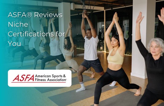 ASFA Fitness Blog: ASFA® Reviews Niche Certifications for You