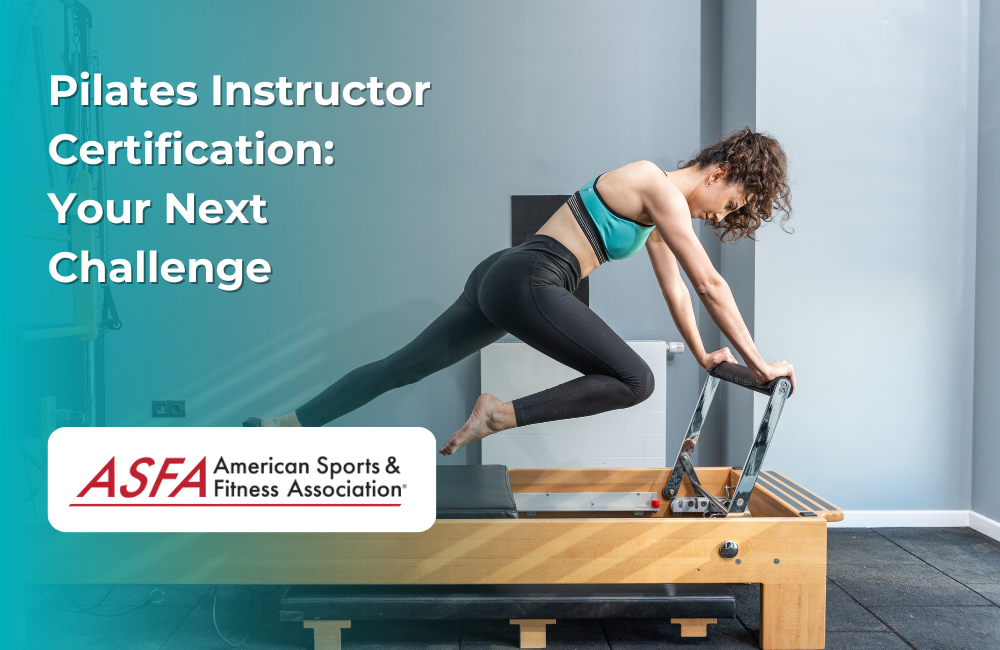 ASFA Fitness Blog: Pilates Instructor Certification:  Your Next Challenge
