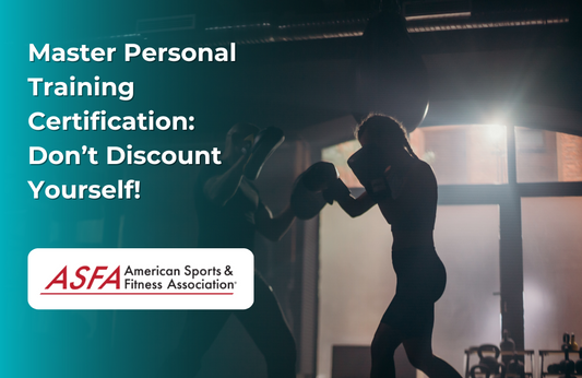 ASFA Fitness Blog: Master Personal Training Certification: Don’t Discount Yourself!