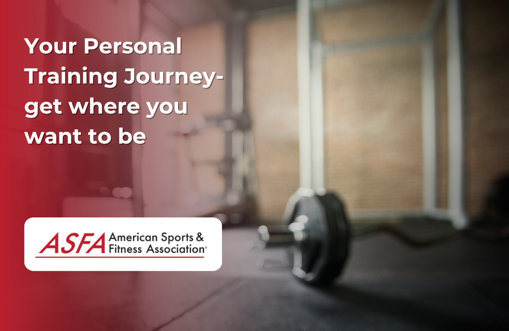 ASFA Fitness Blog: Your Personal Training Journey-get where you want to be