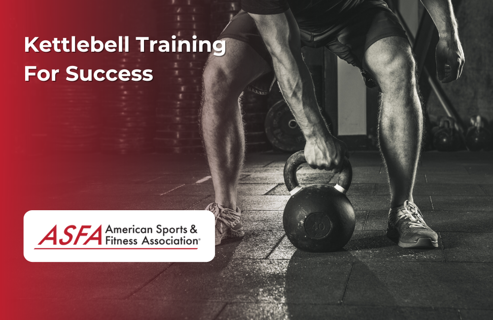 ASFA Fitness Blog: Kettlebell Training For Success