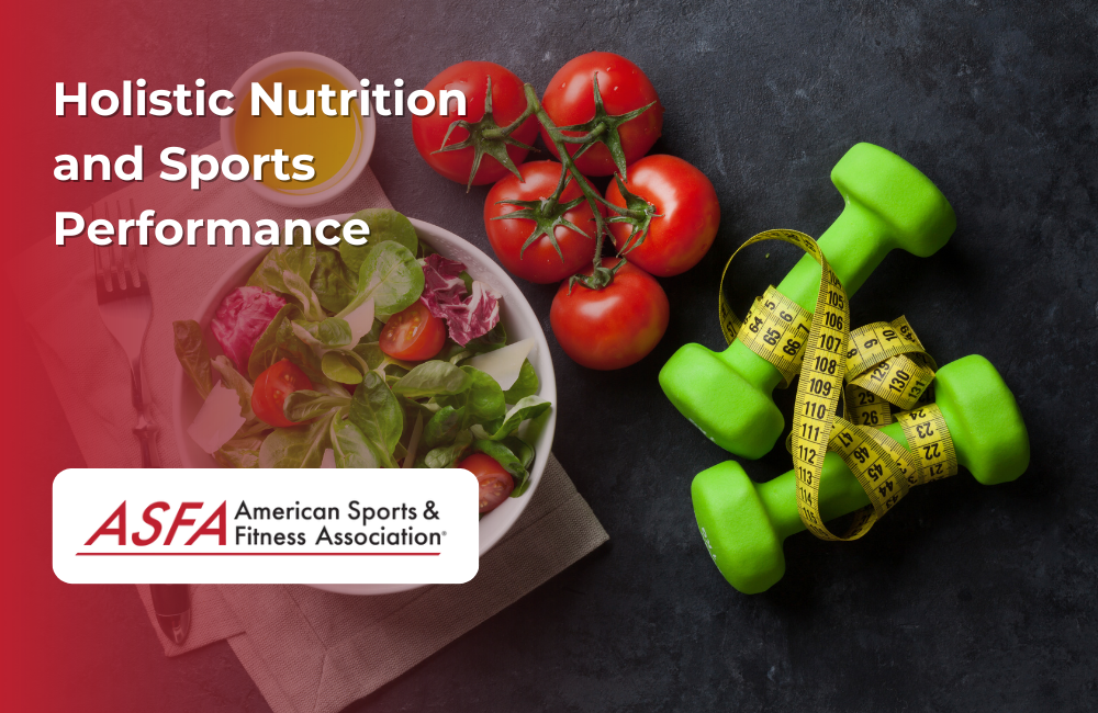 ASFA Fitness Blog: Holistic Nutrition and Sports Performance