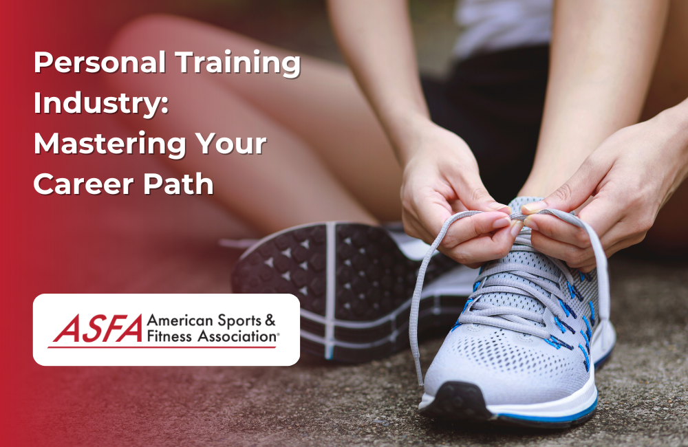 ASFA Fitness Blog: Personal Training Industry:  Mastering Your Career Path