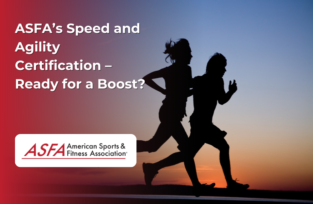 ASFA Fitness Blog: ASFA’s Speed and Agility Certification – Ready for a Boost?