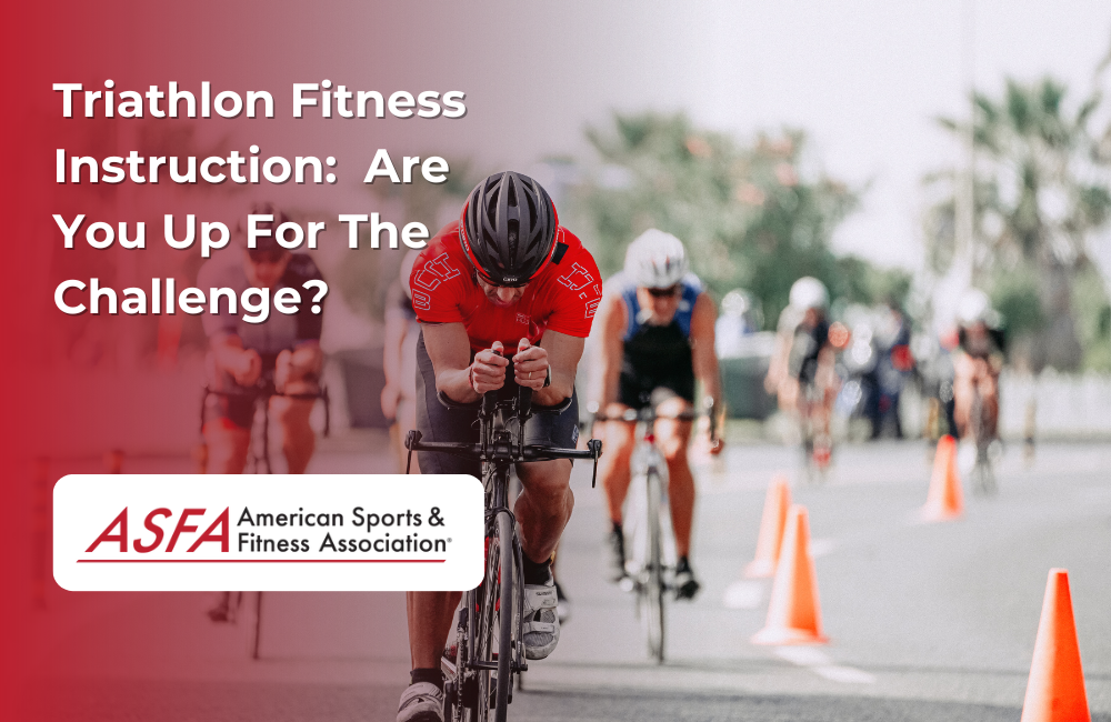 ASFA Fitness Blog: Triathlon Fitness Instruction:  Are You Up For The Challenge?