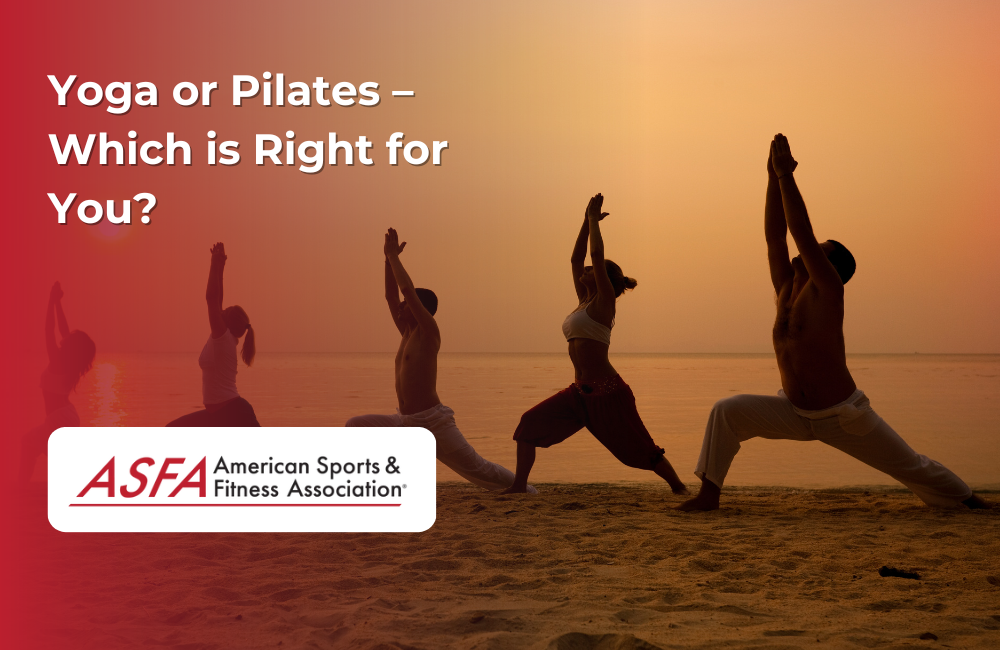 ASFA Fitness Blog: Yoga or Pilates – Which is Right for You?