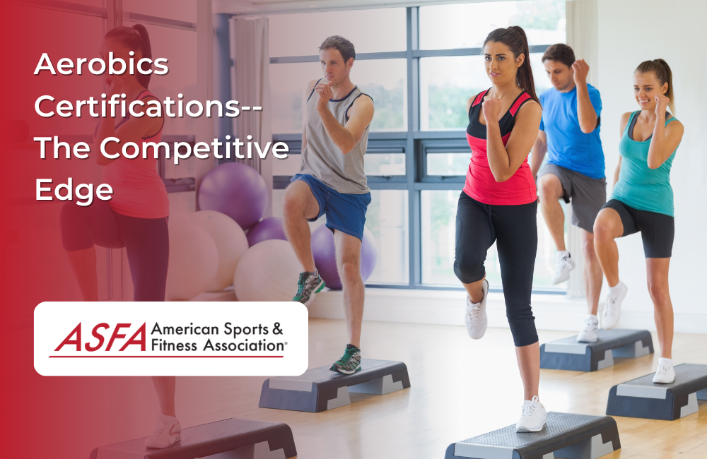ASFA Fitness Blog: Aerobics Certifications--The Competitive Edge