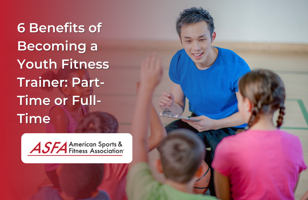 6 Benefits of Becoming a Youth Fitness Trainer: Part-Time or Full-Time